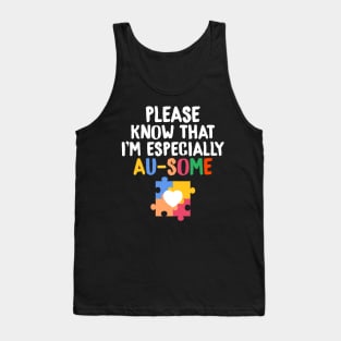 Please Know That I'm Especially Au-Some Autism Tank Top